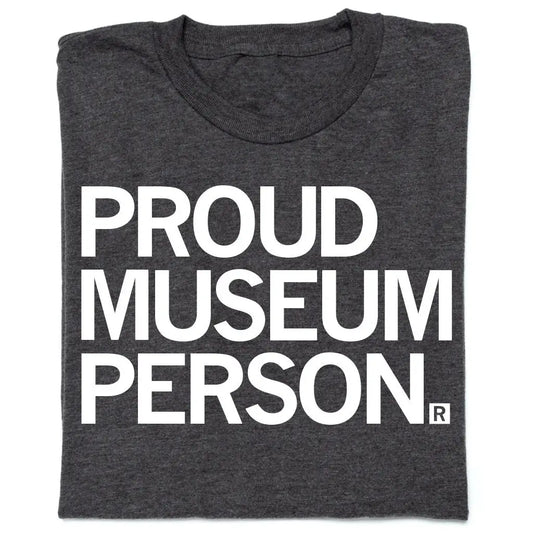 Proud Museum Person