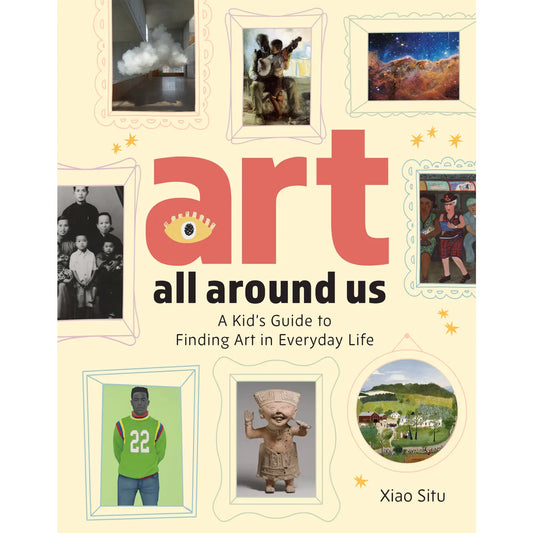 Art All Around Us: A Kid's Guide To Finding Art