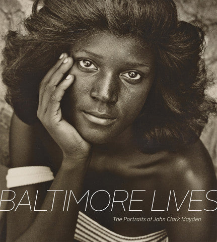 Baltimore Lives: The Portraits of John Clark Mayden by John Clark Mayden (Hardcover)